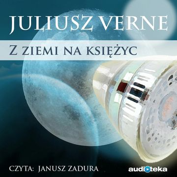 Z Ziemi na Księżyc zwykła podróż w 97 godzin i 20 minut audiobook, Juliusz Verne