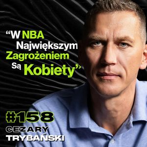 #158 Jak Wygląda Życie Zawodnika NBA? Co Robić Kiedy Mówią, Że Się Nie Nadajesz? - Cezary Trybański, Przemek Górczyk