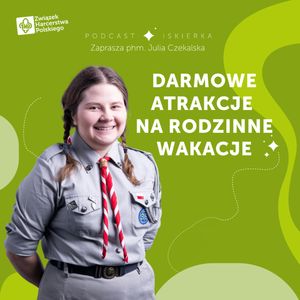 #16 Darmowe atrakcje na rodzinne wakacje I Iskierka od ZHP, Julia Czekalska