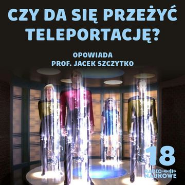 #18 Teleportacja kwantowa i jej praktyczne zastosowania | dr hab. Jacek Szczytko audiobook, Karolina Głowacka