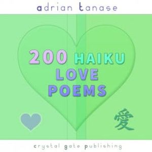 200 Haiku Love Poems, Adrian Tanase