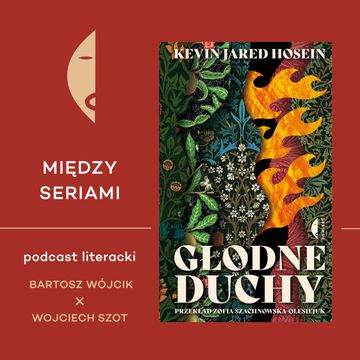 #37 GŁODNE DUCHY Kevina Jareda Hoseina - rozmawiają Bartosz Wójcik i Wojciech Szot audiobook, Wydawnictwo Czarne