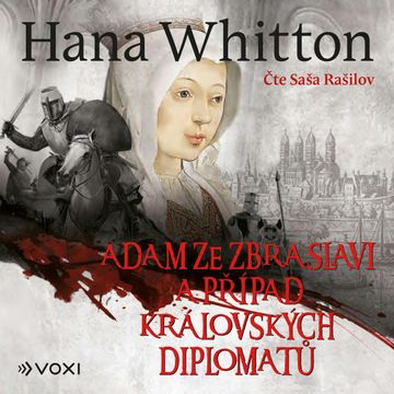 Adam ze Zbraslavi a případ královských diplomatů audiobook, Hana Whitton