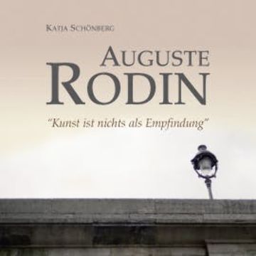 Auguste Rodin - "Kunst ist nichts als Empfindung" audiobook, Auguste Rodin