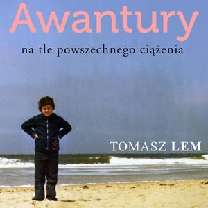 Awantury na tle powszechnego ciążenia, Tomasz Lem