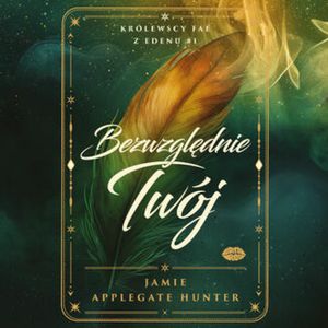 Bezwzględnie Twój. Królewscy fae z Edenu. Tom 1, Jamie Applegate Hunter