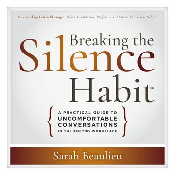 Breaking the Silence Habit - A Practical Guide to Uncomfortable Conversations in the #MeToo Workplace (Unabridged) audiobook, Sarah Beaulieu