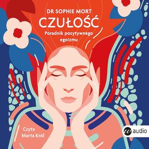 CZUŁOŚĆ. Poradnik pozytywnego egoizmu, Dr Sophie Mort