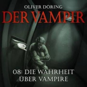 Der Vampir, Teil 8: Die Wahrheit über Vampire audiobook, Oliver Döring