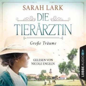Die Tierärztin - Große Träume - Tierärztin-Saga, Teil 1 (Gekürzt) audiobook, Sarah Lark