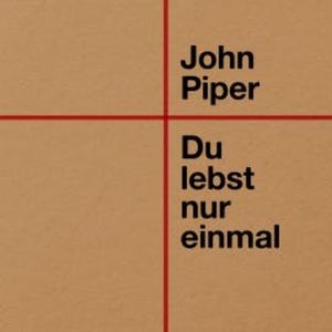 Du lebst nur einmal, John Piper