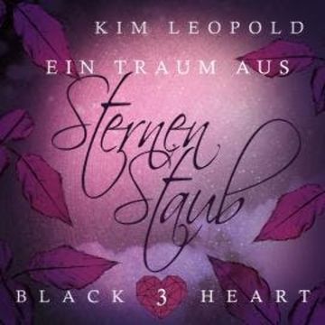 Ein Traum aus Sternenstaub - Black Heart, Band 3 (Ungekürzt) audiobook, Kim Leopold