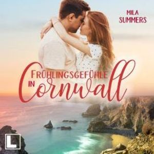 Frühlingsgefühle in Cornwall - Geschichten aus Port Isaac, Band 8 (ungekürzt), Mila Summers
