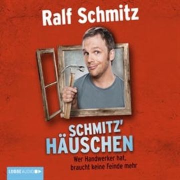 Schmitz' Häuschen - Wer Handwerker hat, braucht keine Feinde mehr audiobook, Ralf Schmitz