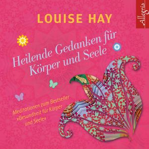Heilende Gedanken für Körper und Seele, Louise Hay