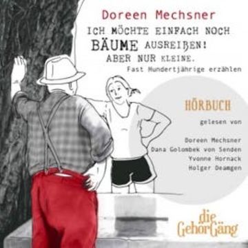 Ich möchte einfach noch Bäume ausreißen! Aber nur kleine. audiobook, Doreen Mechsner