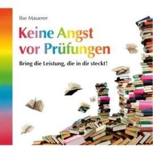 Keine Angst vor Prüfungen (ungekürzt), Ilse Mauerer
