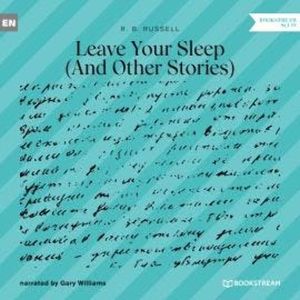 Leave Your Sleep - And Other Stories (Unabridged), R. B. Russell