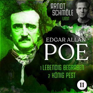 Lebendig begraben / König Pest - Arndt Schmöle liest Edgar Allan Poe, Band 11 (Ungekürzt), Edgar Allan Poe