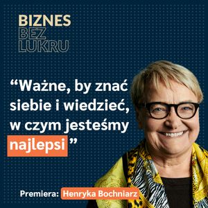 Nic się samo nie udaje. Wszystko wymaga decyzji, odwagi i pracy - Henryka Bochniarz [odc. #061 BbL], Tomasz Plata