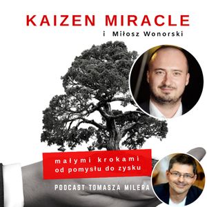 Odcinek 9. Jak wprowadzać Kaizen i mieć z tego „fun”? Rozmowa z Miłoszem Wonorskim., Tomasz Miler