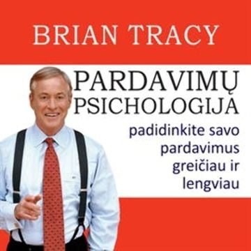 PARDAVIMŲ PSICHOLOGIJA. Padidinkite savo pardavimus greičiau ir lengviau audiobook, Brian Tracy