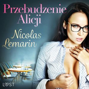 Przebudzenie Alicji. Opowiadanie erotyczne, Nicolas Lemarin