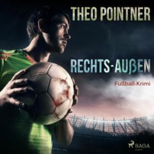 Rechts-Außen - Fußball-Krimi (Ungekürzt), Theo Pointner