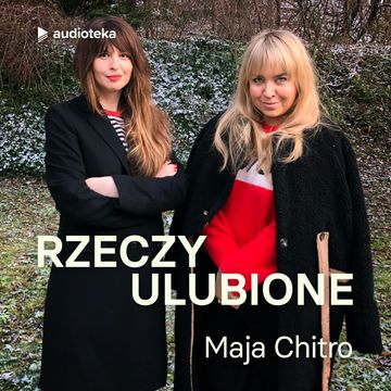 Rzeczy ulubione. Odcinek 49. Maja Chitro audiobook, Anna Gacek