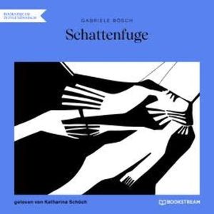 Schattenfuge (Ungekürzt), Gabriele Bösch