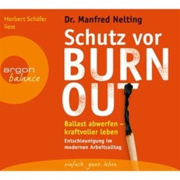 Schutz vor Burn-out - Ballast abwerfen - kraftvoller leben. Entschleunigung im modernen Arbeitsalltag, Manfred Nelting