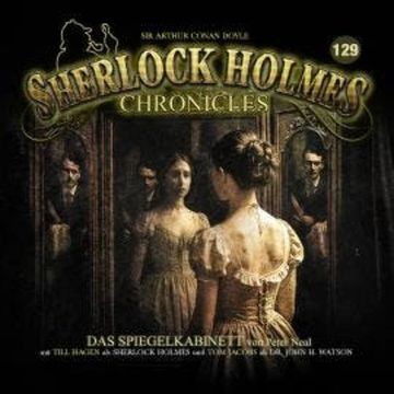 Sherlock Holmes Chronicles, Folge 129: Das Spiegelkabinett (ungekürzt) audiobook, Peter Neal