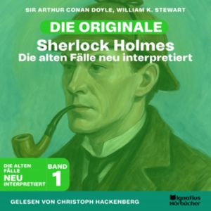 Sherlock Holmes: Die alten Fälle neu interpretiert (Band 1), Sir Arthur Conan Doyle