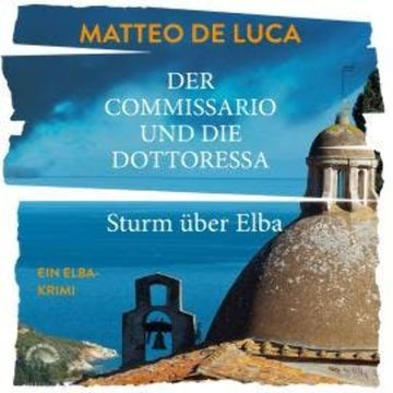 Sturm über Elba - Der Commissario und die Dottoressa, Band 1 (ungekürzt) audiobook, Matteo de Luca