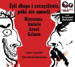 Świeżym okiem. Żyli długo i szczęśliwie, póki nie umarli. Nieznane baśnie braci Grimm, Jakub i Wilhelm Grimm