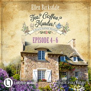 Tea? Coffee? Murder! - Episode 4-6 - Tea? Coffee? Murder!, Compilation 2 (Unabridged), Ellen Barksdale