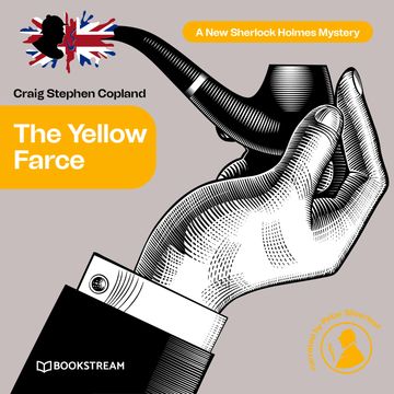 The Yellow Farce - A New Sherlock Holmes Mystery, Episode 17 (Unabridged) audiobook, Craig Stephen Copland, Sir Arthur Conan Doyle