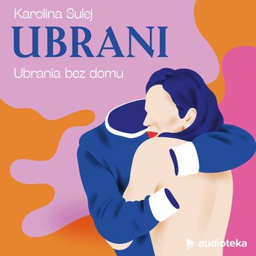 Ubrani. Odcinek 6. Ubrania bez domu audiobook, Karolina Sulej