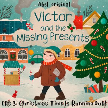 Victor and the Missing Presents - Short and fun bedtime stories for kids, Season 1, Episode 3: Christmas Time Is Running Out! audiobook, Josh King, Sol Harris
