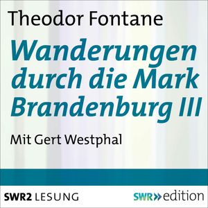 Wanderungen durch die Mark Brandenburg III, Theodor  Fontane
