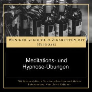 Weniger Alkohol und Zigaretten mit Hypnose - Meditations- und Hypnose-Übungen audiobook, Ulrich Kritzner