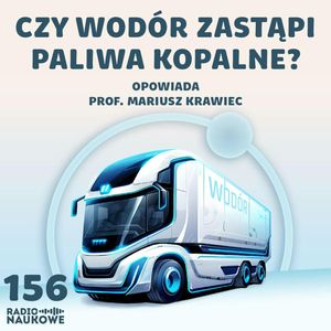 #156 Wodór - czy to tania, ekologiczna i bezpieczna alternatywa dla ropy? | prof. Mariusz Krawiec, Karolina Głowacka