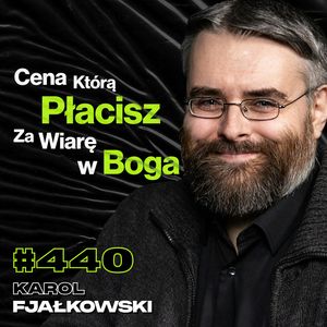 #440 Dlaczego Odszedłem Od Boga? Czy Jest w Życiu Coś Więcej? Jak Znaleźć Sens? - Karol Fjałkowski, Przemek Górczyk