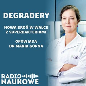#57 Degradery – superantybiotyki przeciwko superbakteriom | dr Maria Górna, Karolina Głowacka