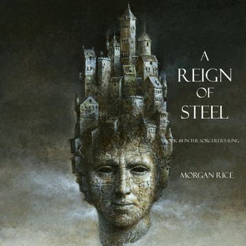 A Reign of Steel (Book Eleven in the Sorcerer's Ring) audiobook, Morgan Rice