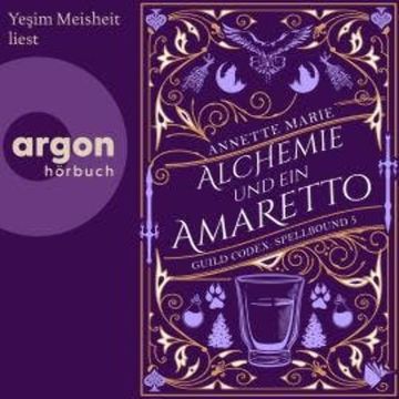 Alchemie und ein Amaretto - Guild Codex: Spellbound, Band 5 (Ungekürzte Lesung) audiobook, Annette Marie