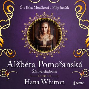 Alžběta Pomořanská – Žárlivá císařovna, Hana Whitton