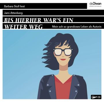 Bis hierher war`s ein weiter Weg - Mein ach so grandioses Leben als Autorin (Ungekürzt) audiobook, Jami Attenberg