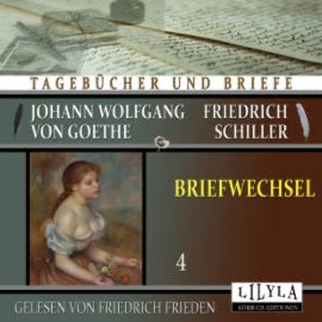 Briefwechsel 4 audiobook, Johann Wolfgang von Goethe + Friedrich Schiller