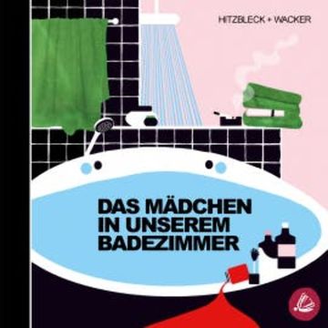 Das Mädchen in unserem Badezimmer audiobook, Kerstin Wacker